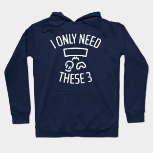 I Only Need These Three Gaming - 4 Hoodie